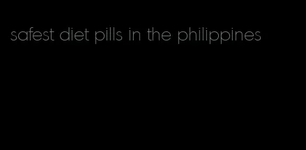 safest diet pills in the philippines