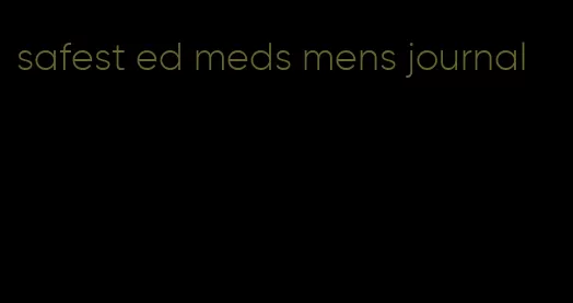 safest ed meds mens journal