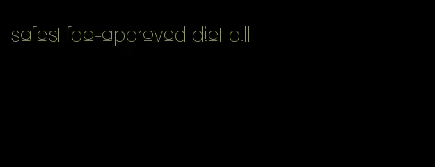 safest fda-approved diet pill