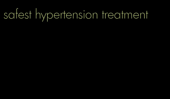 safest hypertension treatment