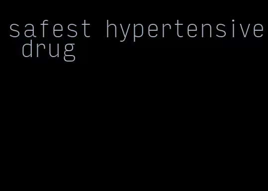 safest hypertensive drug