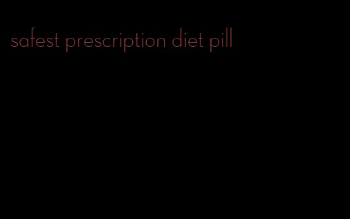 safest prescription diet pill