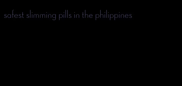 safest slimming pills in the philippines