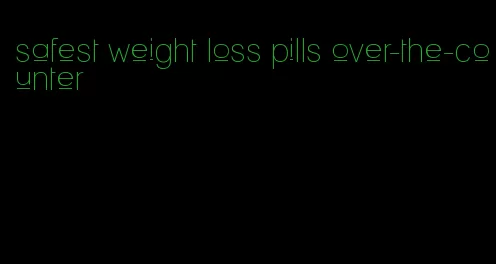 safest weight loss pills over-the-counter