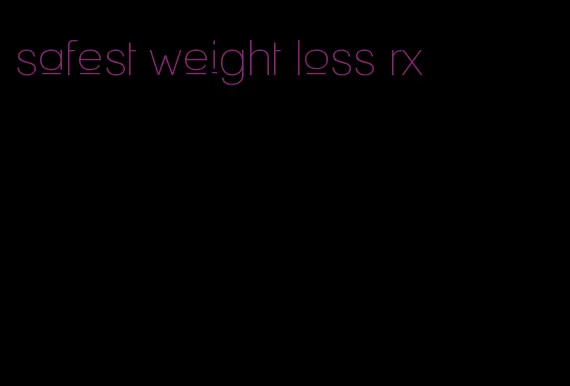 safest weight loss rx