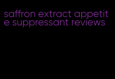 saffron extract appetite suppressant reviews