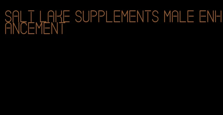 salt lake supplements male enhancement