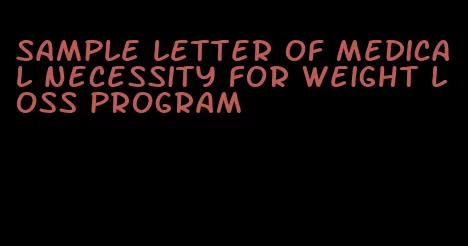 sample letter of medical necessity for weight loss program