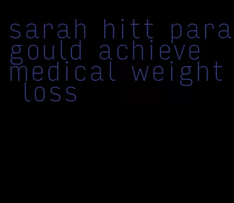 sarah hitt paragould achieve medical weight loss