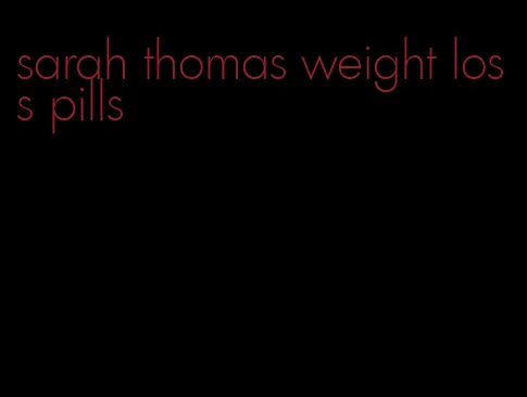 sarah thomas weight loss pills