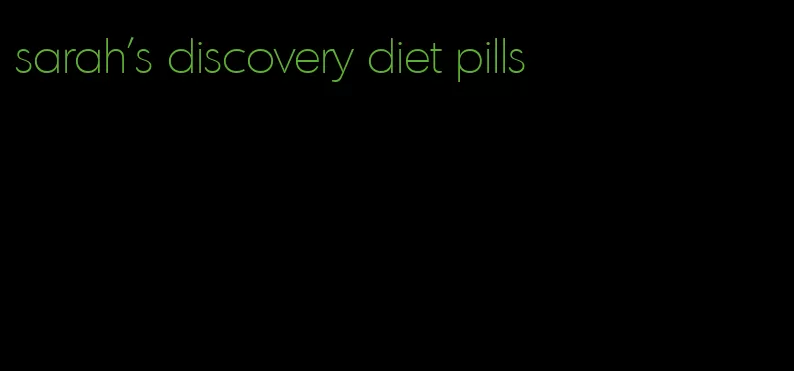 sarah's discovery diet pills