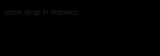 sartan drugs in diabetics