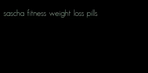 sascha fitness weight loss pills