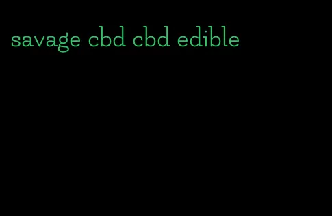 savage cbd cbd edible