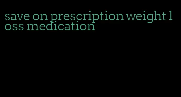 save on prescription weight loss medication