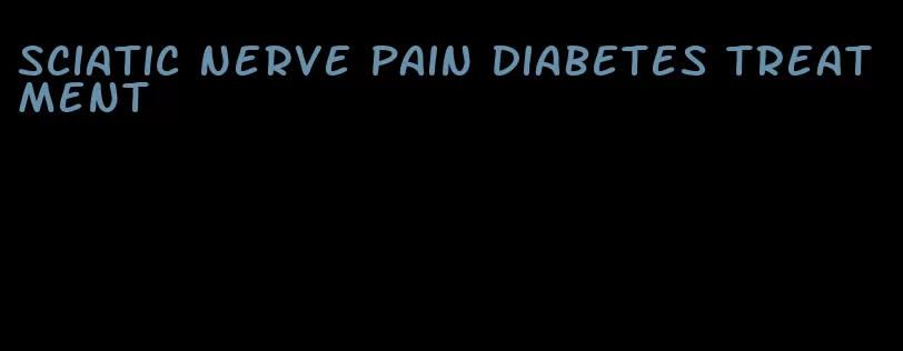 sciatic nerve pain diabetes treatment