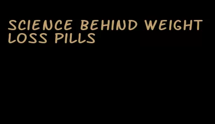 science behind weight loss pills