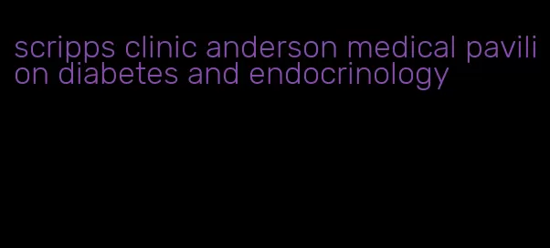 scripps clinic anderson medical pavilion diabetes and endocrinology