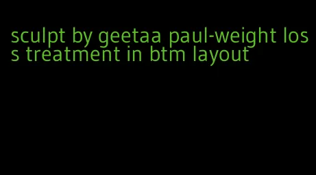 sculpt by geetaa paul-weight loss treatment in btm layout