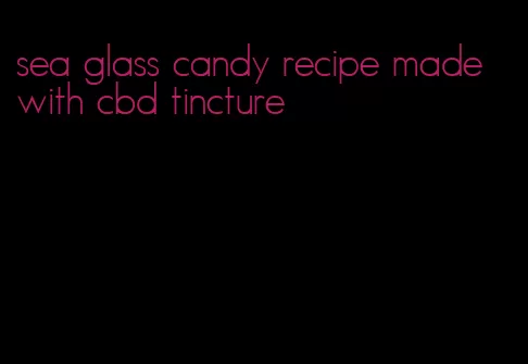 sea glass candy recipe made with cbd tincture