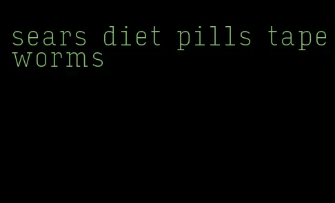 sears diet pills tapeworms