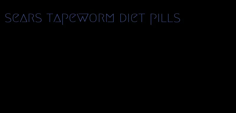 sears tapeworm diet pills