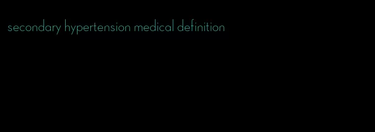 secondary hypertension medical definition