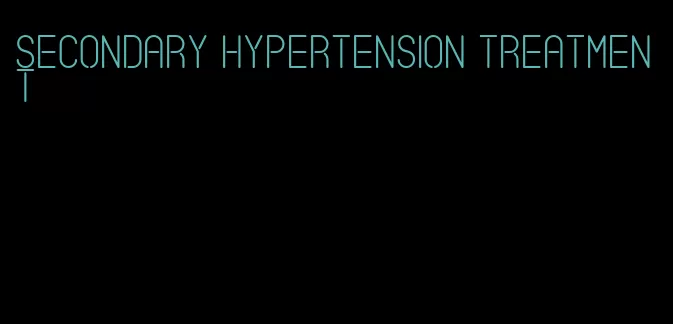 secondary hypertension treatment