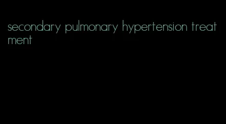 secondary pulmonary hypertension treatment