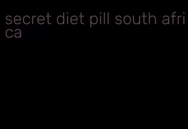 secret diet pill south africa