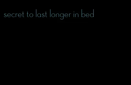 secret to last longer in bed