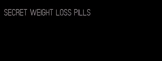 secret weight loss pills