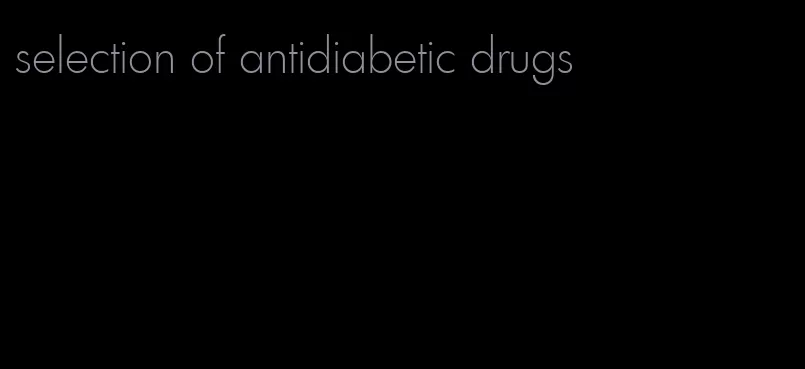 selection of antidiabetic drugs