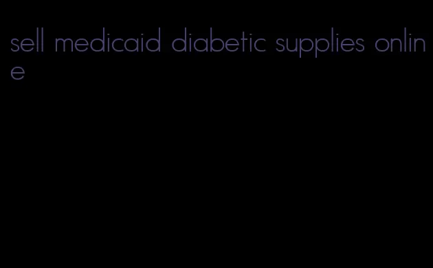 sell medicaid diabetic supplies online