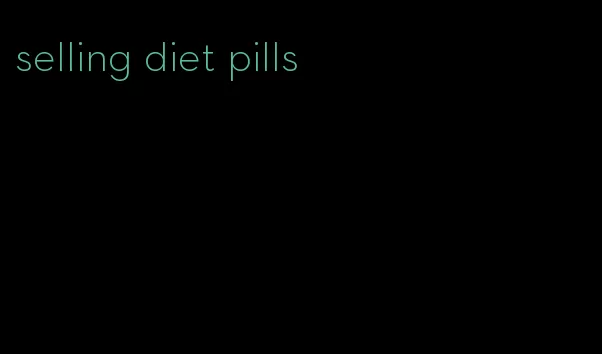 selling diet pills