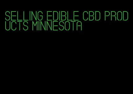 selling edible cbd products minnesota