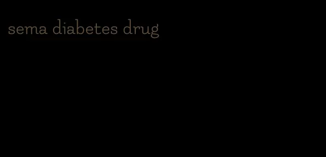 sema diabetes drug