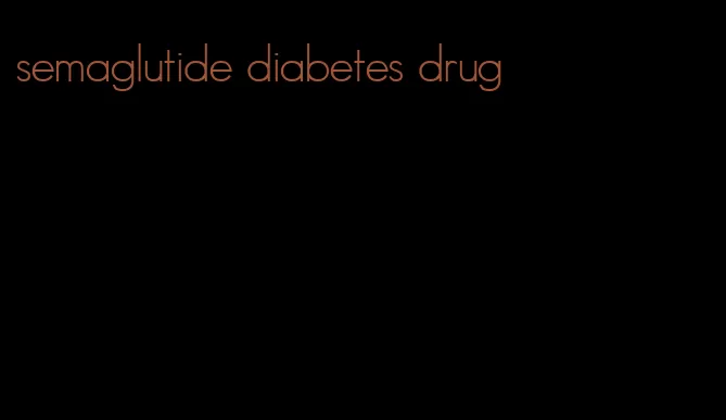 semaglutide diabetes drug