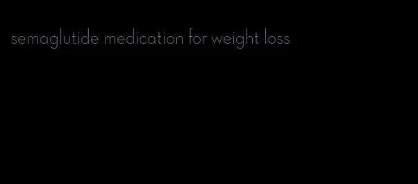 semaglutide medication for weight loss