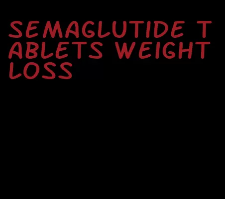 semaglutide tablets weight loss