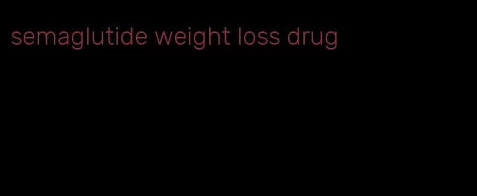 semaglutide weight loss drug