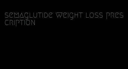 semaglutide weight loss prescription