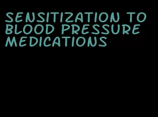 sensitization to blood pressure medications