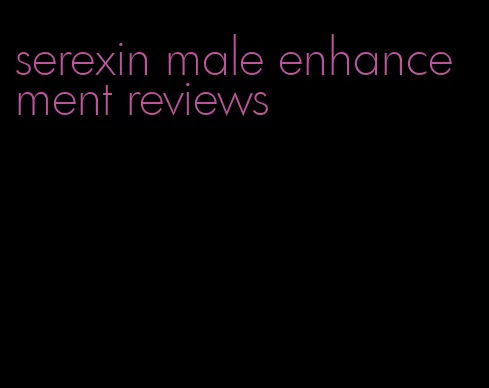 serexin male enhancement reviews