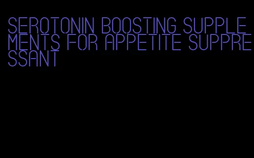 serotonin boosting supplements for appetite suppressant