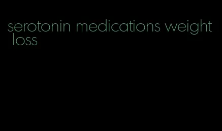 serotonin medications weight loss