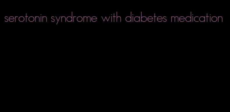 serotonin syndrome with diabetes medication