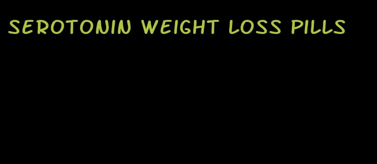 serotonin weight loss pills