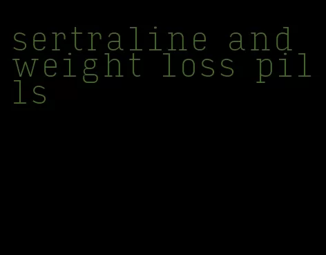 sertraline and weight loss pills