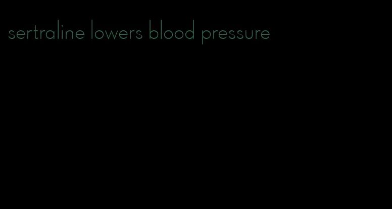 sertraline lowers blood pressure